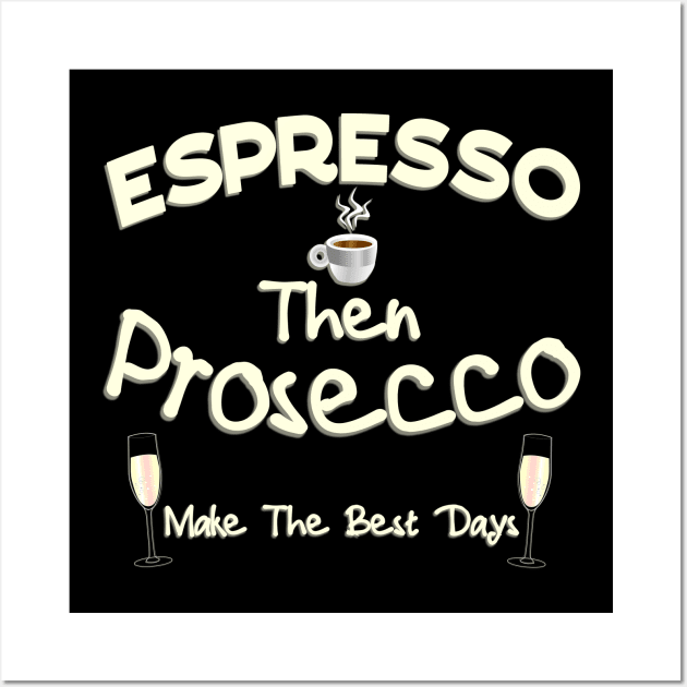 Espresso then Prosecco Wall Art by Ashley-Bee